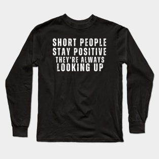 Short People Stay Positive Long Sleeve T-Shirt